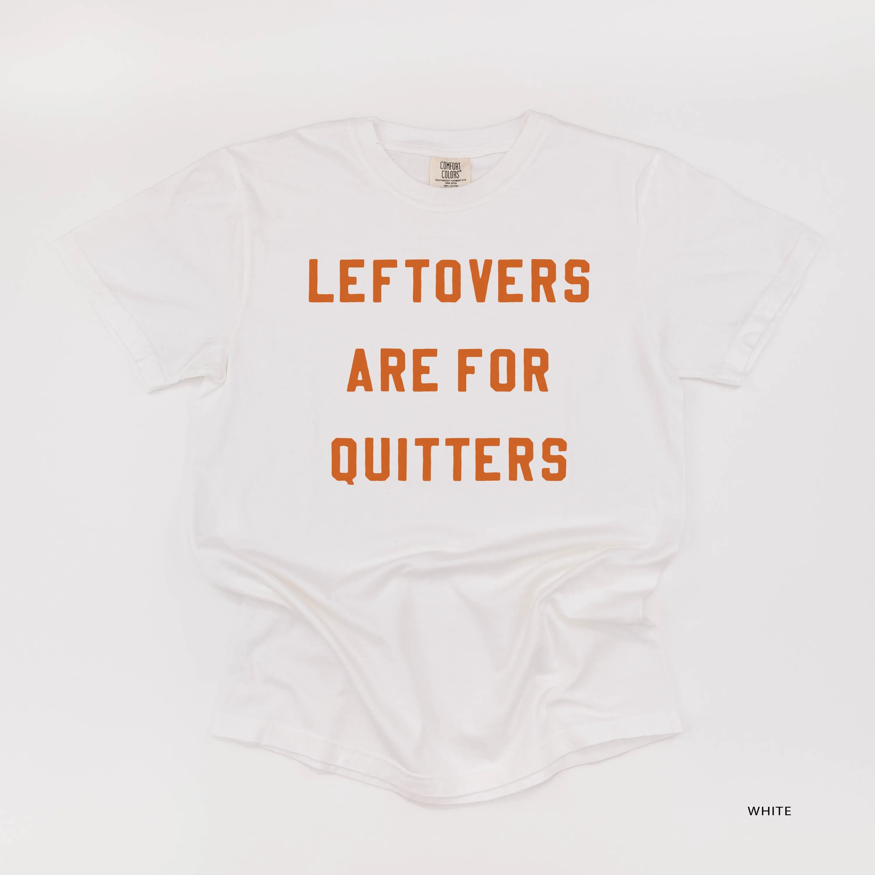 Leftovers are for Quitters - SHORT SLEEVE COMFORT COLORS TEE