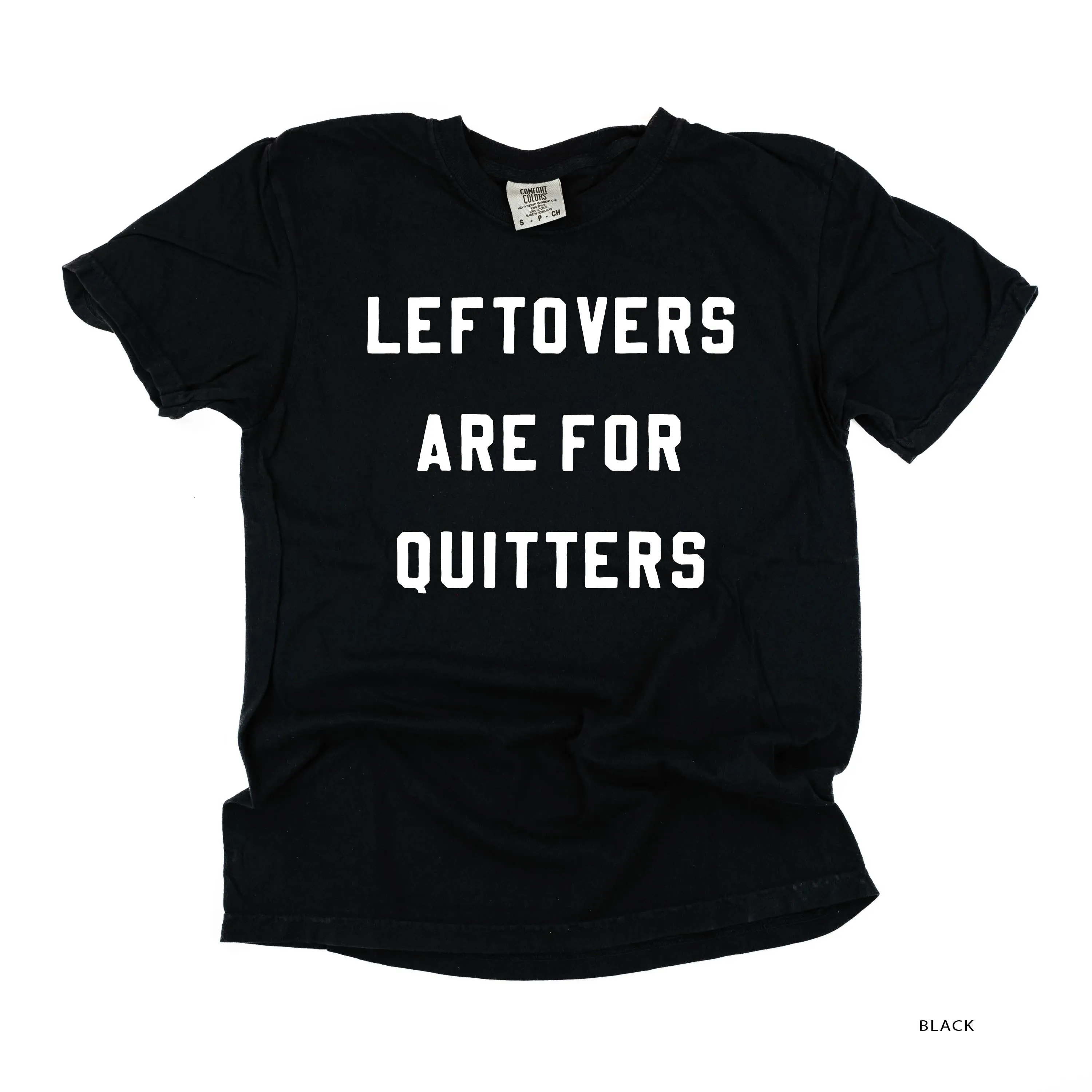 Leftovers are for Quitters - SHORT SLEEVE COMFORT COLORS TEE