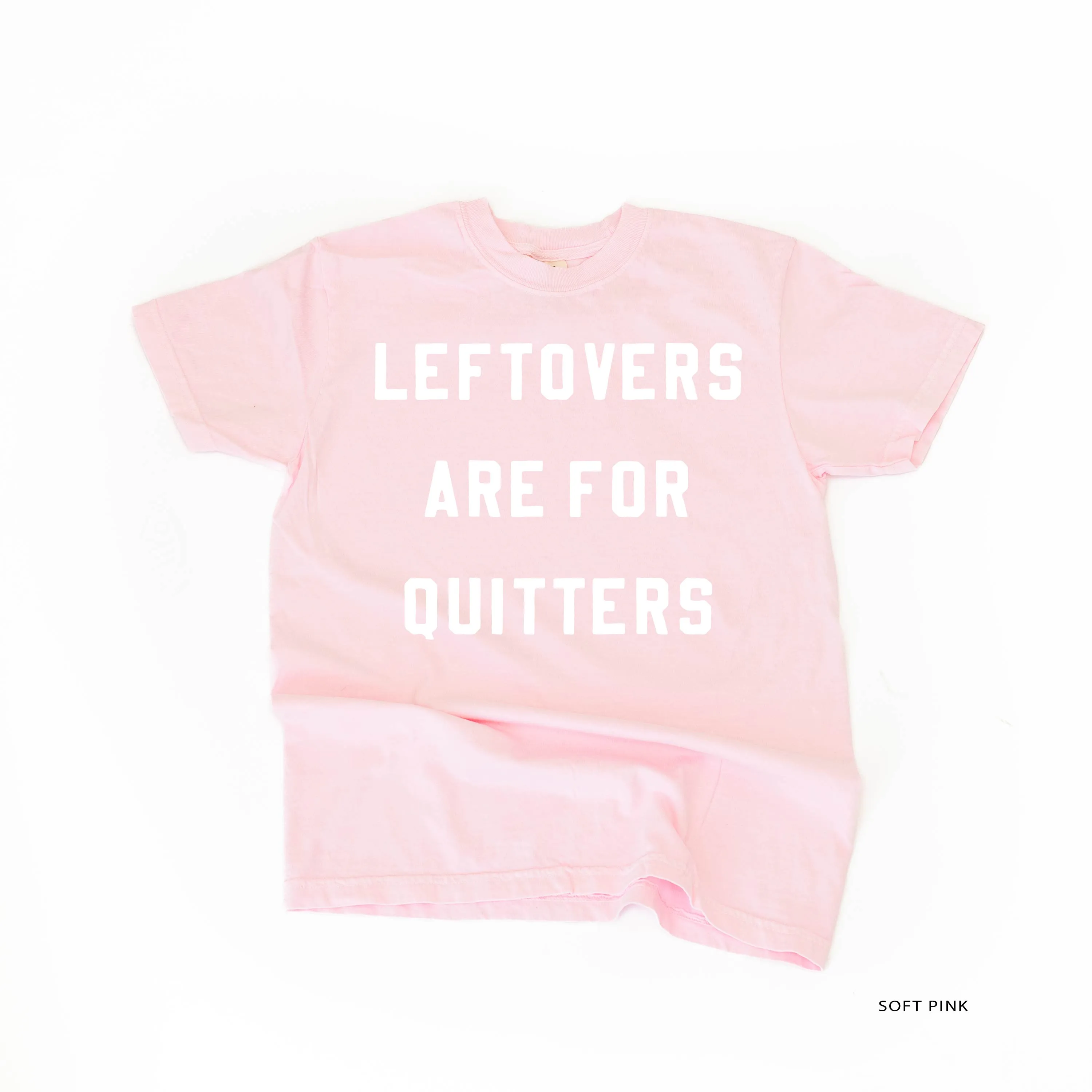 Leftovers are for Quitters - SHORT SLEEVE COMFORT COLORS TEE