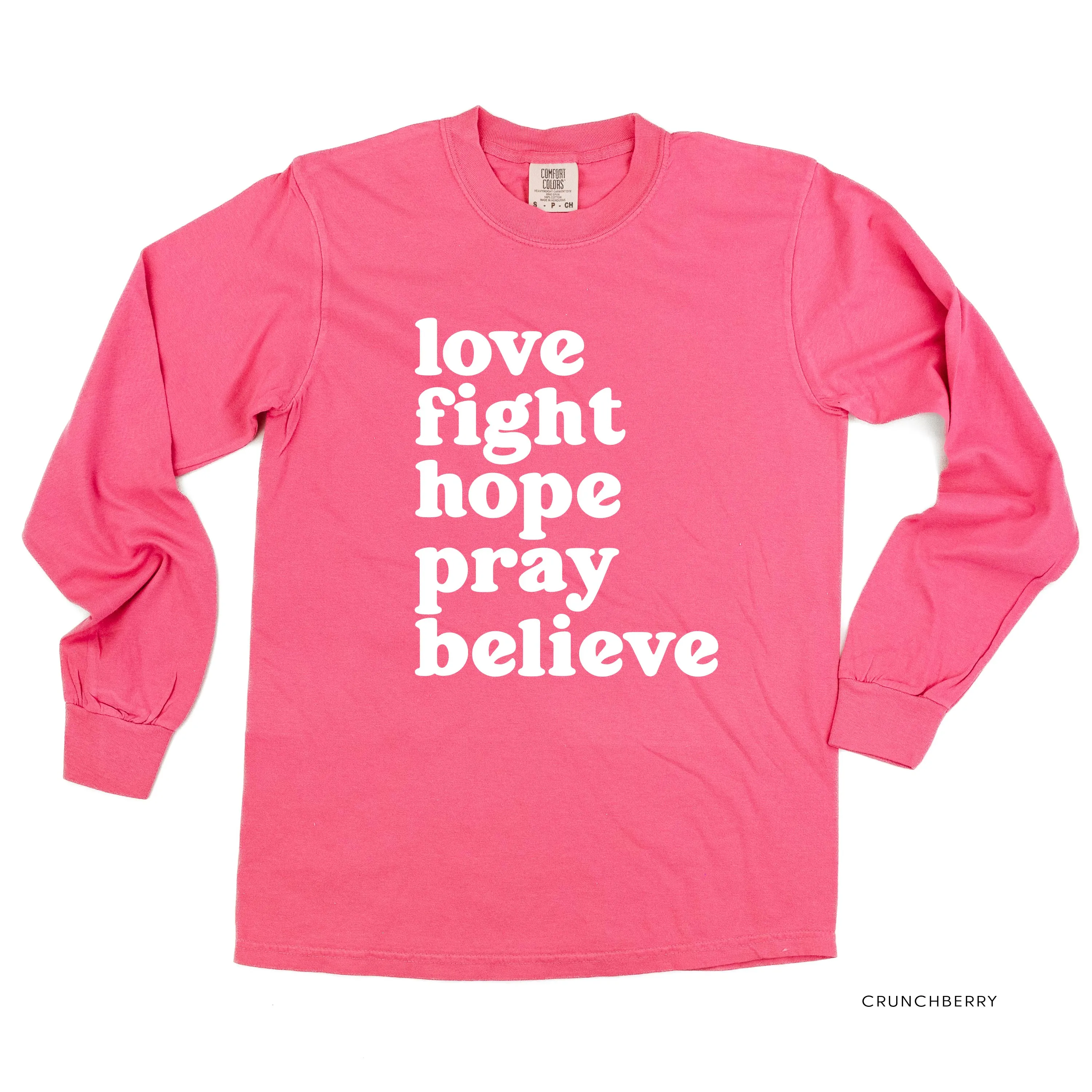 Love Fight Hope Pray Believe - LONG SLEEVE COMFORT COLORS TEE