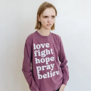 Love Fight Hope Pray Believe - LONG SLEEVE COMFORT COLORS TEE