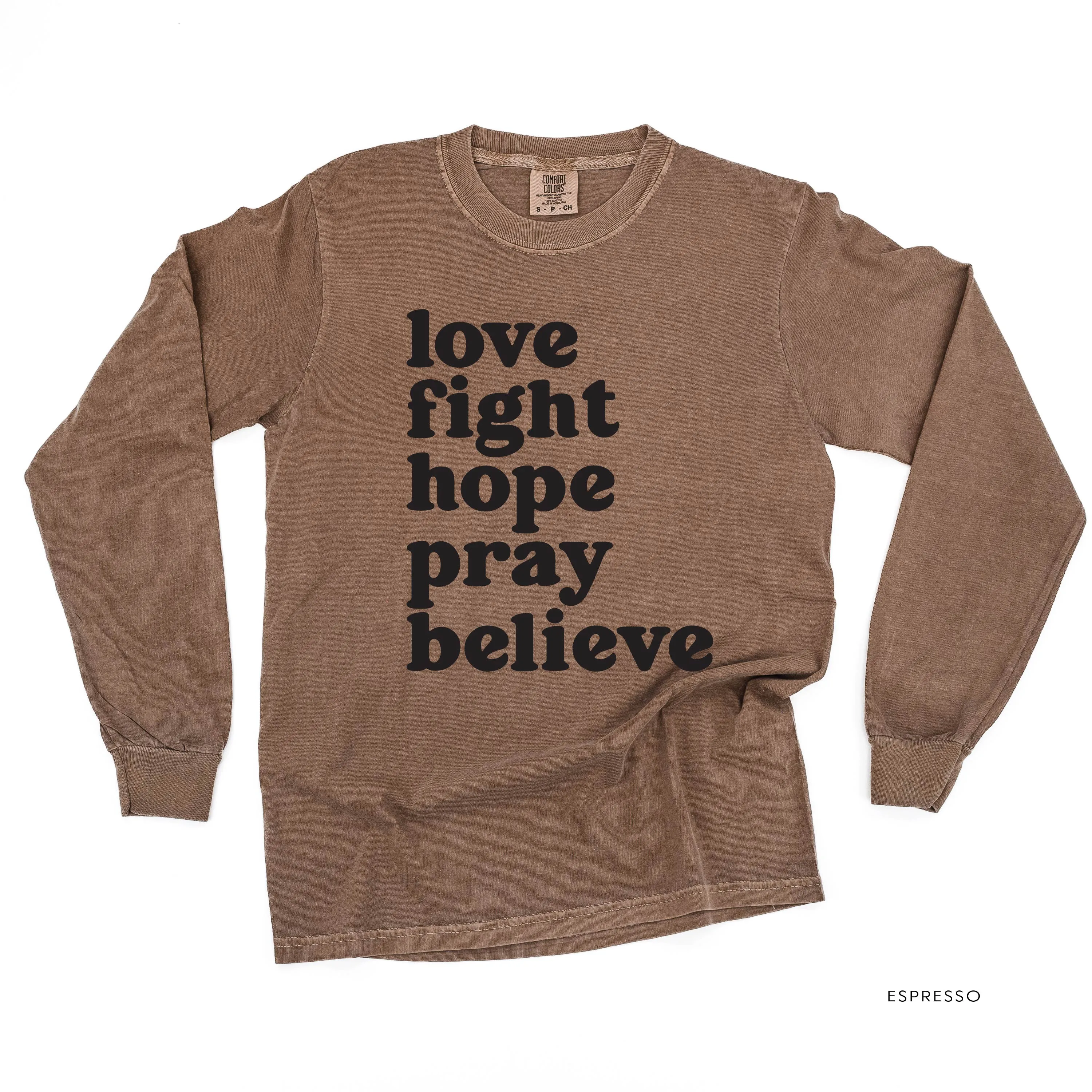 Love Fight Hope Pray Believe - LONG SLEEVE COMFORT COLORS TEE