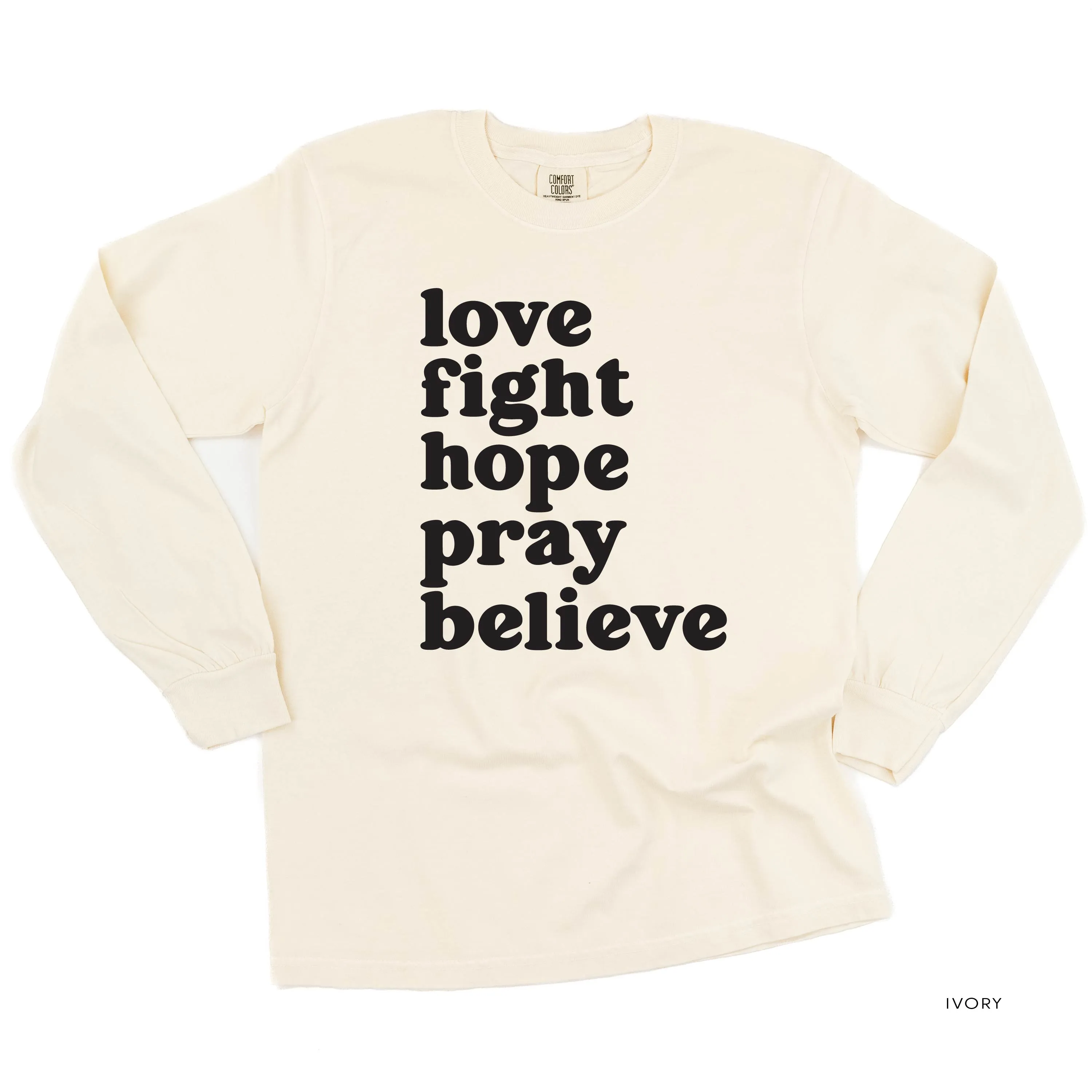 Love Fight Hope Pray Believe - LONG SLEEVE COMFORT COLORS TEE