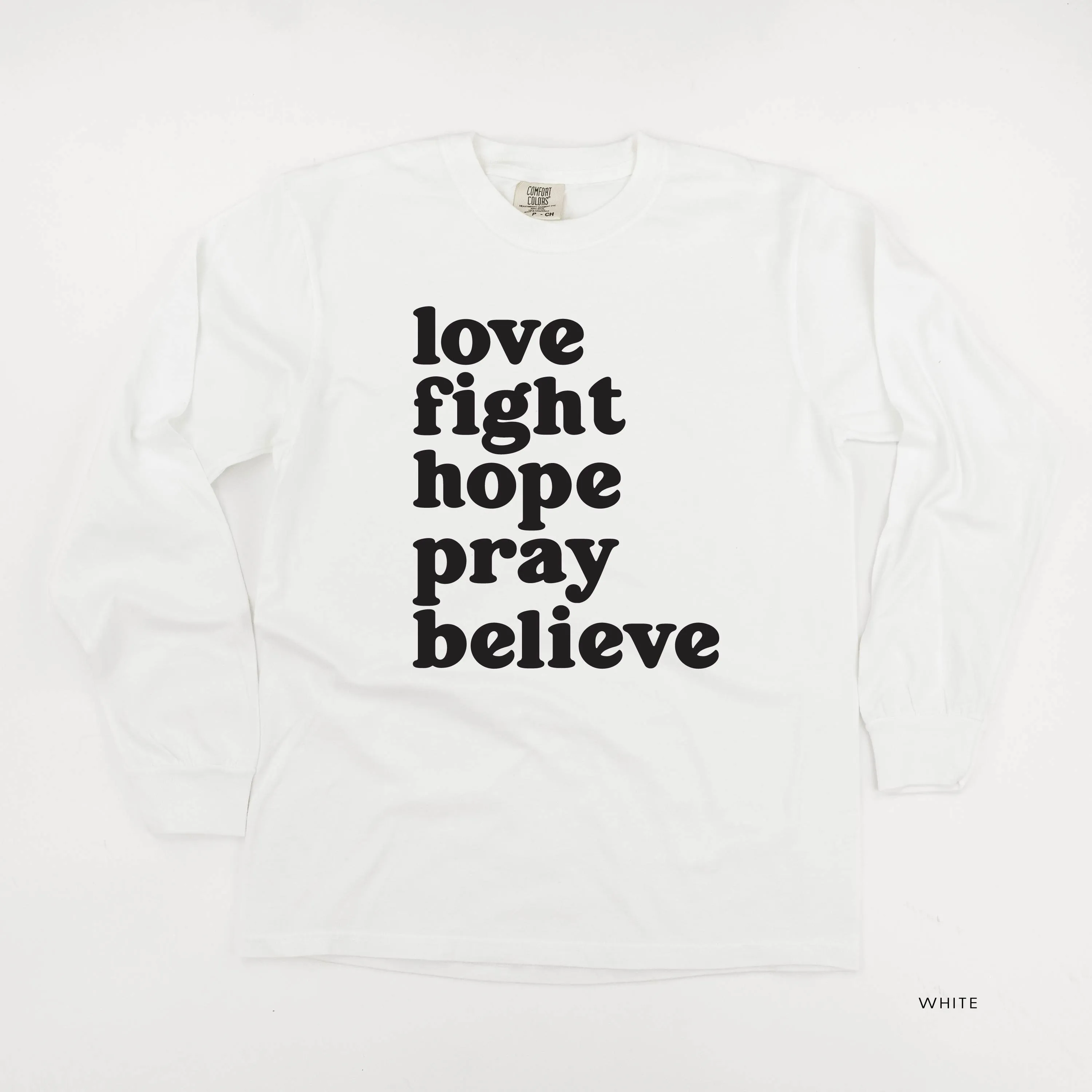 Love Fight Hope Pray Believe - LONG SLEEVE COMFORT COLORS TEE