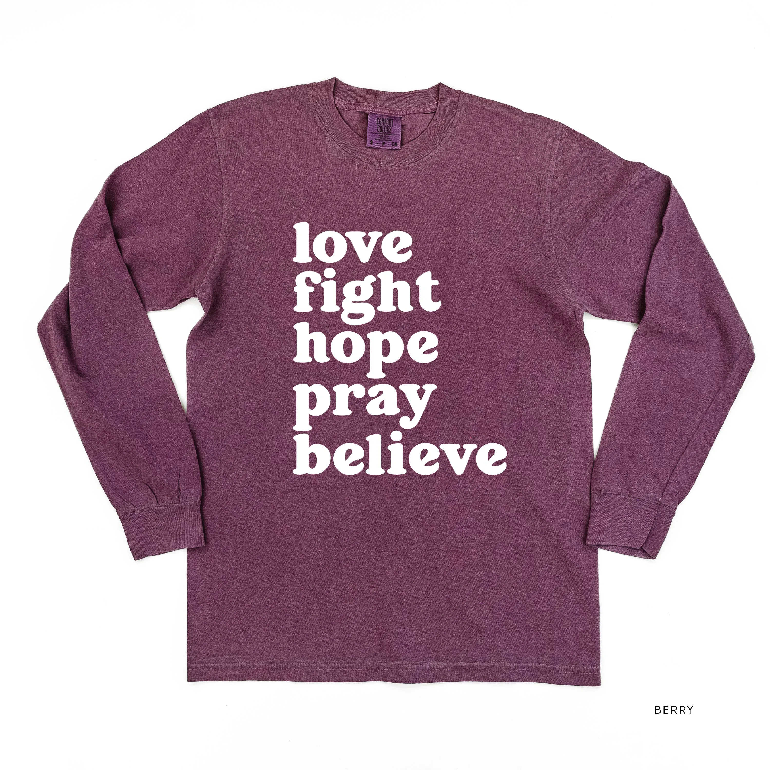Love Fight Hope Pray Believe - LONG SLEEVE COMFORT COLORS TEE