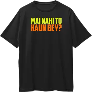 Mai Nahi To Kaun Bey Oversized Unisex T-Shirts